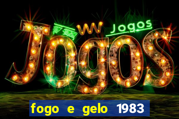 fogo e gelo 1983 dublado download